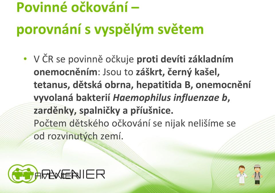 hepatitida B, onemocnění vyvolaná bakterií Haemophilus influenzae b, zarděnky,