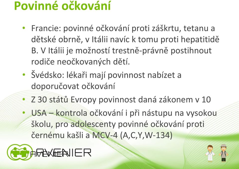 Švédsko: lékaři mají povinnost nabízet a doporučovat očkování Z 30 států Evropy povinnost daná zákonem v 10