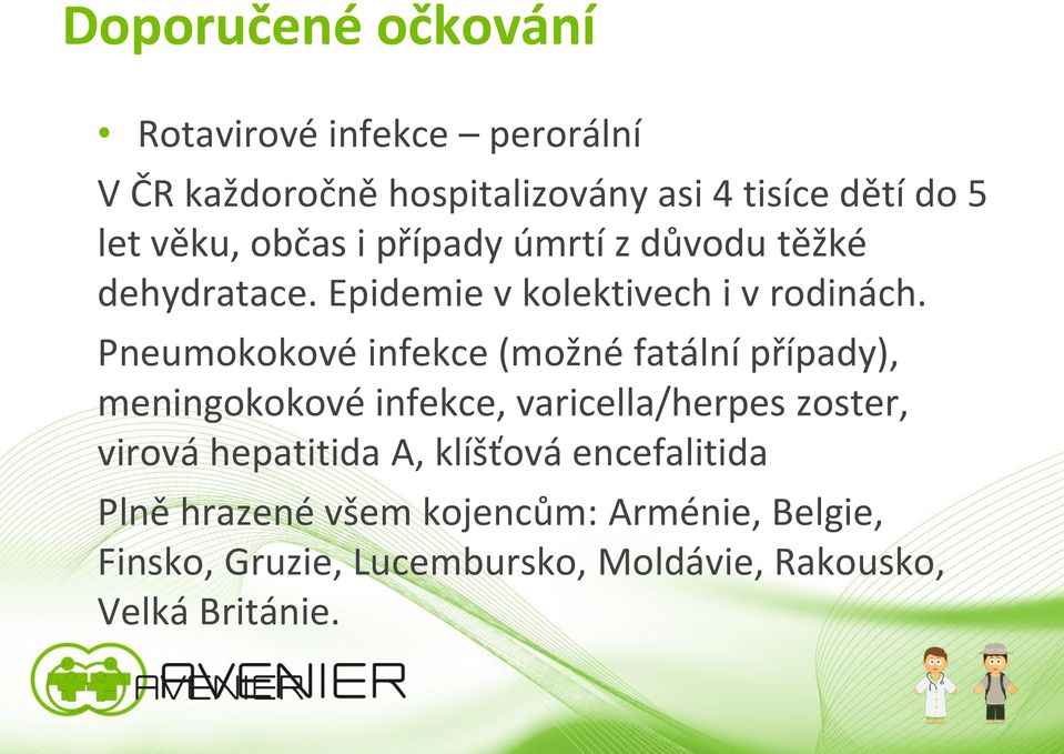 Pneumokokové infekce (možné fatální případy), meningokokové infekce, varicella/herpes zoster, virová hepatitida