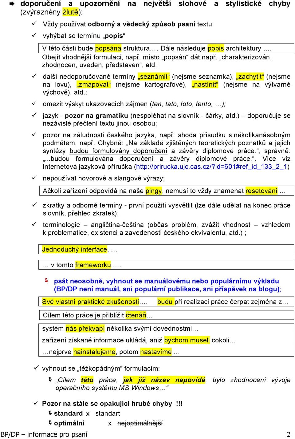 ; ü další nedoporučované termíny seznámit (nejsme seznamka), zachytit (nejsme na lovu), zmapovat (nejsme kartografové), nastínit (nejsme na výtvarné výchově), atd.