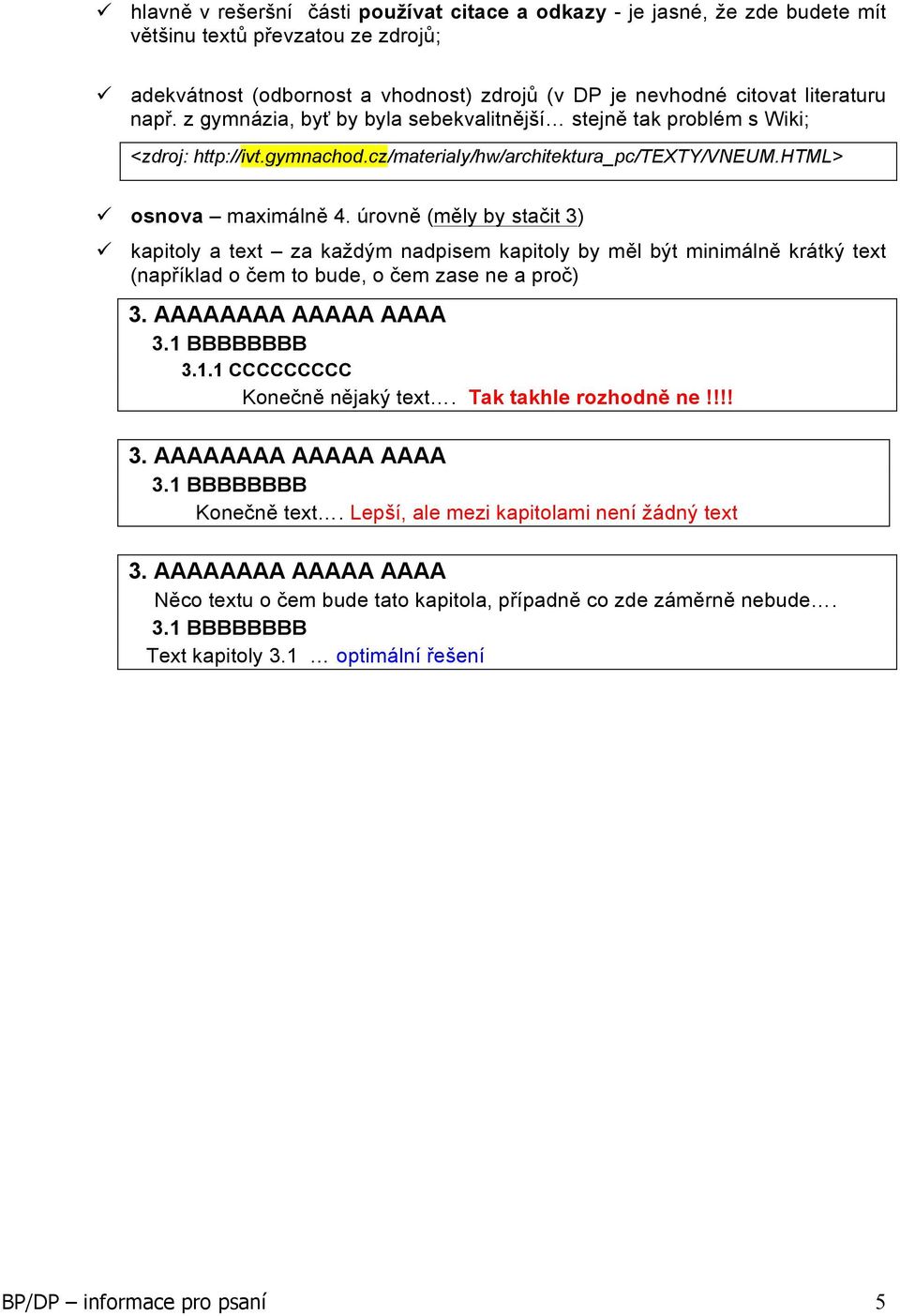 úrovně (měly by stačit 3) ü kapitoly a text za každým nadpisem kapitoly by měl být minimálně krátký text (například o čem to bude, o čem zase ne a proč) 3. AAAAAAAA AAAAA AAAA 3.1 