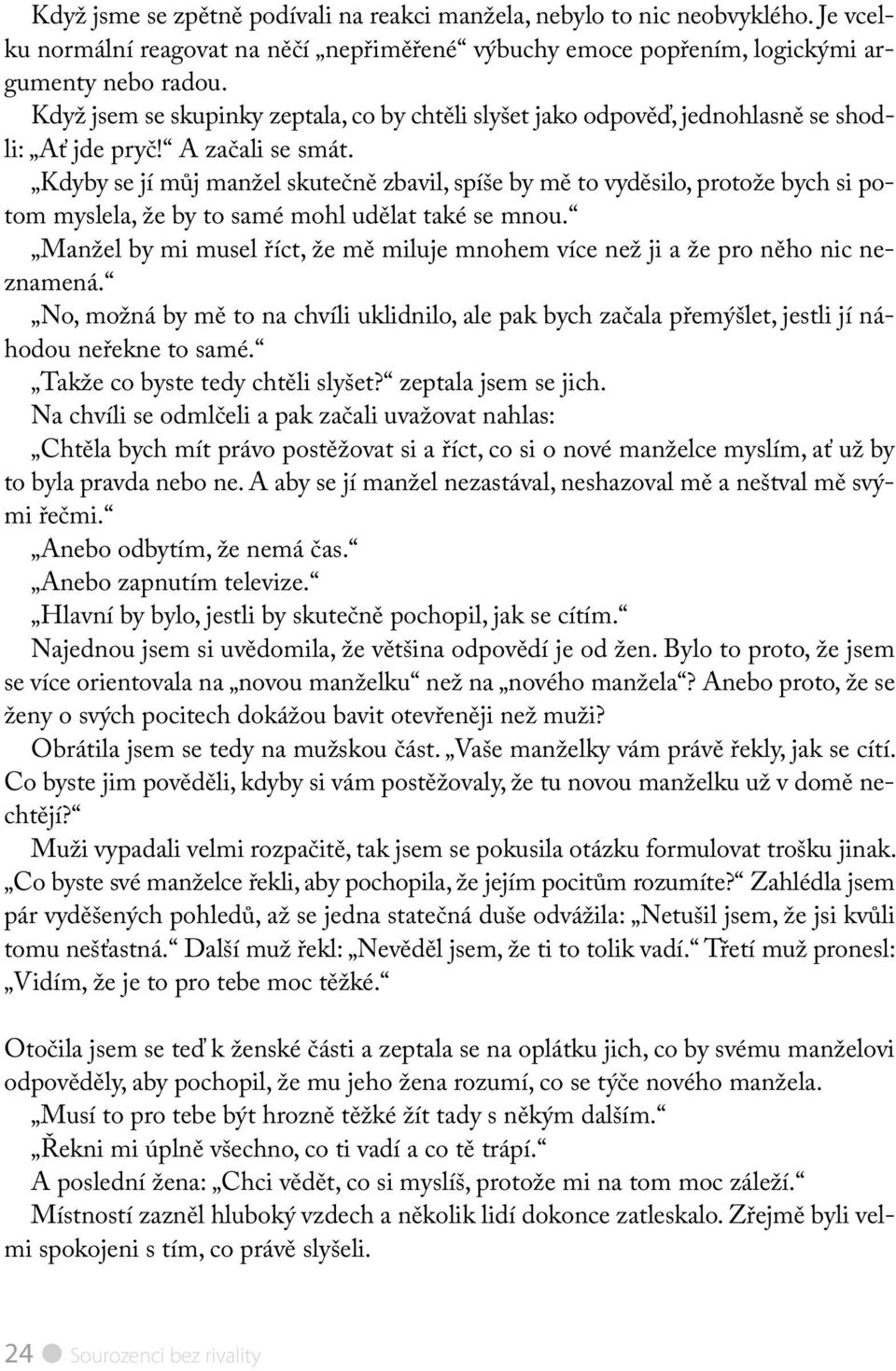 Kdyby se jí můj manžel skutečně zbavil, spíše by mě to vyděsilo, protože bych si potom myslela, že by to samé mohl udělat také se mnou.