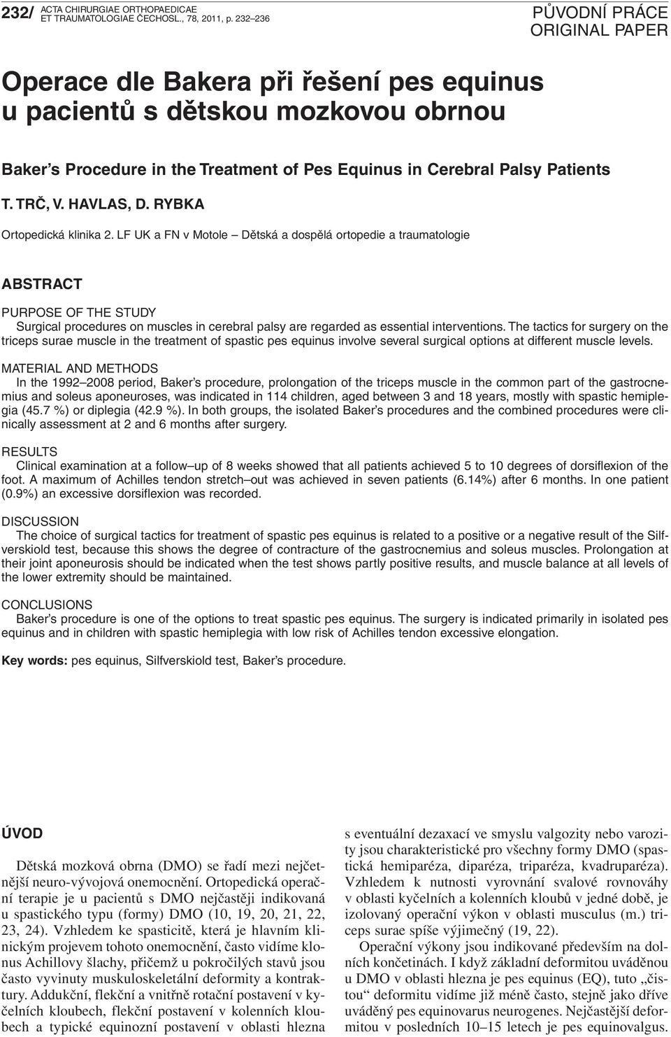 LF UK a FN v Motole Dětská a dospělá ortopedie a traumatologie ABSTRACT PURPOSE OF THE STUDY Surgical procedures on muscles in cerebral palsy are regarded as essential interventions.