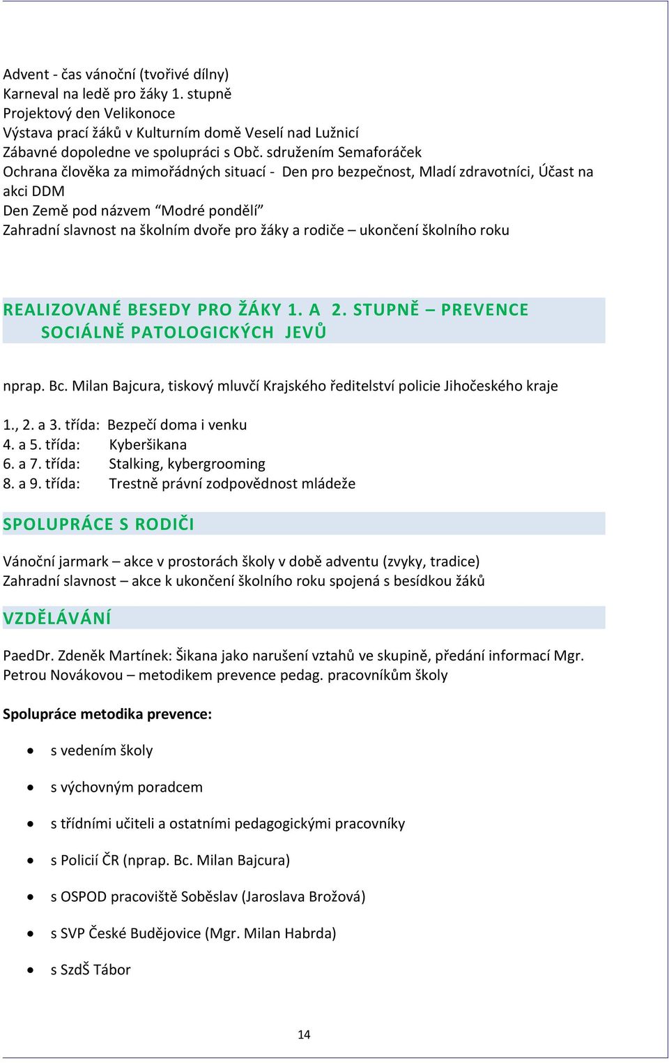 rodiče ukončení školního roku REALIZOVANÉ BESEDY PRO ŽÁKY 1. A 2. STUPNĚ PREVENCE SOCIÁLNĚ PATOLOGICKÝCH JEVŮ nprap. Bc.