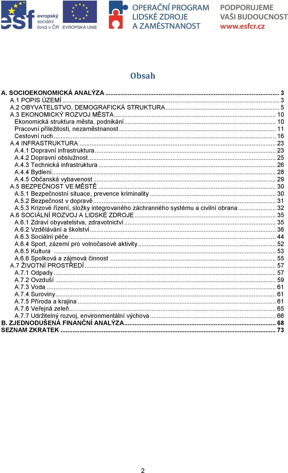 4.4 Bydlení... 28 A.4.5 Občanská vybavenost... 29 A.5 BEZPEČNOST VE MĚSTĚ... 30 A.5.1 Bezpečnostní situace, prevence kriminality... 30 A.5.2 Bezpečnost v dopravě... 31 A.5.3 Krizové řízení, sloţky integrovaného záchranného systému a civilní obrana.