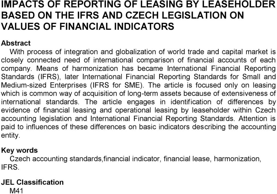 Means of harmonization has became International Financial Reporting Standards (IFRS), later International Financial Reporting Standards for Small and Medium-sized Enterprises (IFRS for SME).