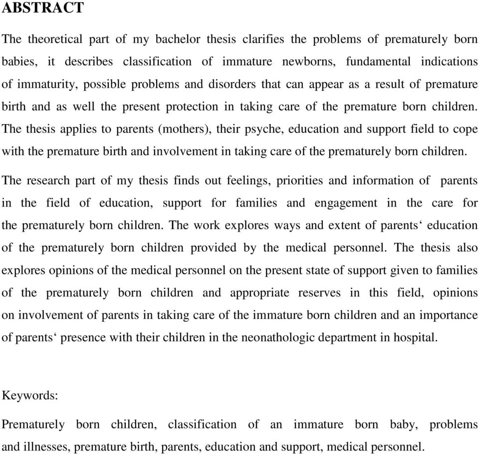 The thesis applies to parents (mothers), their psyche, education and support field to cope with the premature birth and involvement in taking care of the prematurely born children.