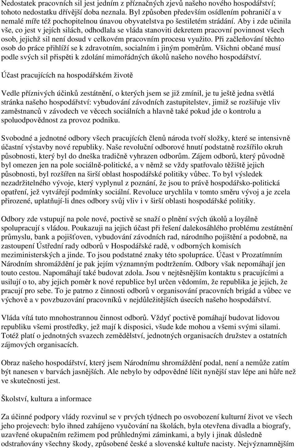 Aby i zde učinila vše, co jest v jejích silách, odhodlala se vláda stanoviti dekretem pracovní povinnost všech osob, jejichž sil není dosud v celkovém pracovním procesu využito.