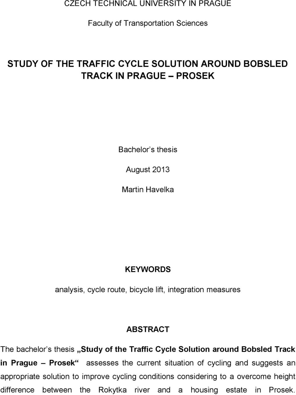 thesis Study of the Traffic Cycle Solution around Bobsled Track in Prague Prosek assesses the current situation of cycling and suggests an