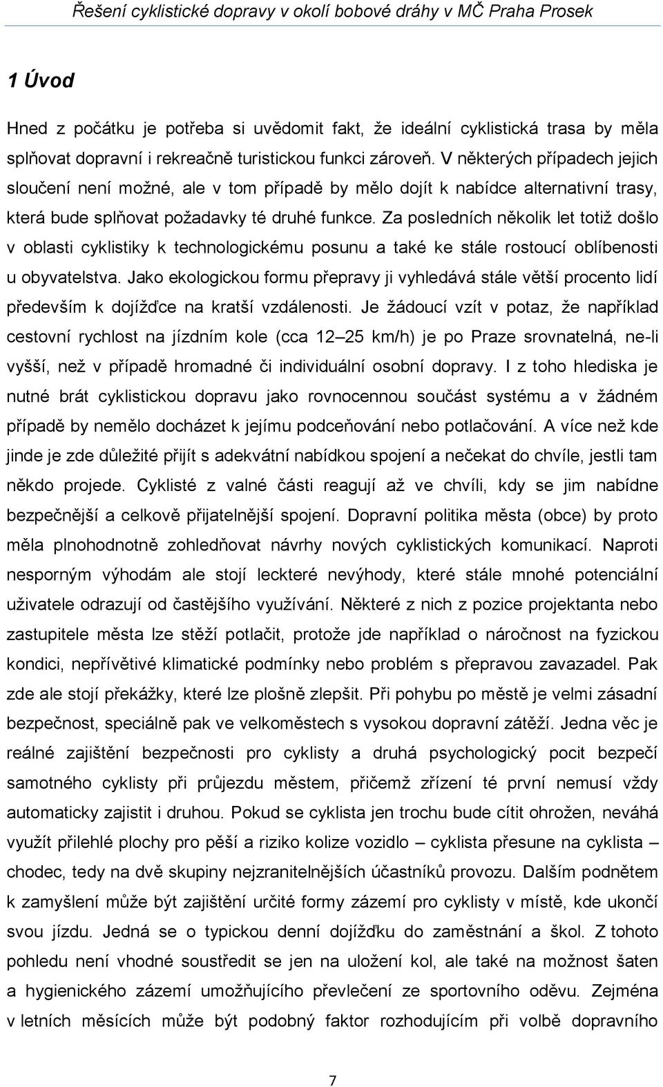 Za posledních několik let totiž došlo v oblasti cyklistiky k technologickému posunu a také ke stále rostoucí oblíbenosti u obyvatelstva.