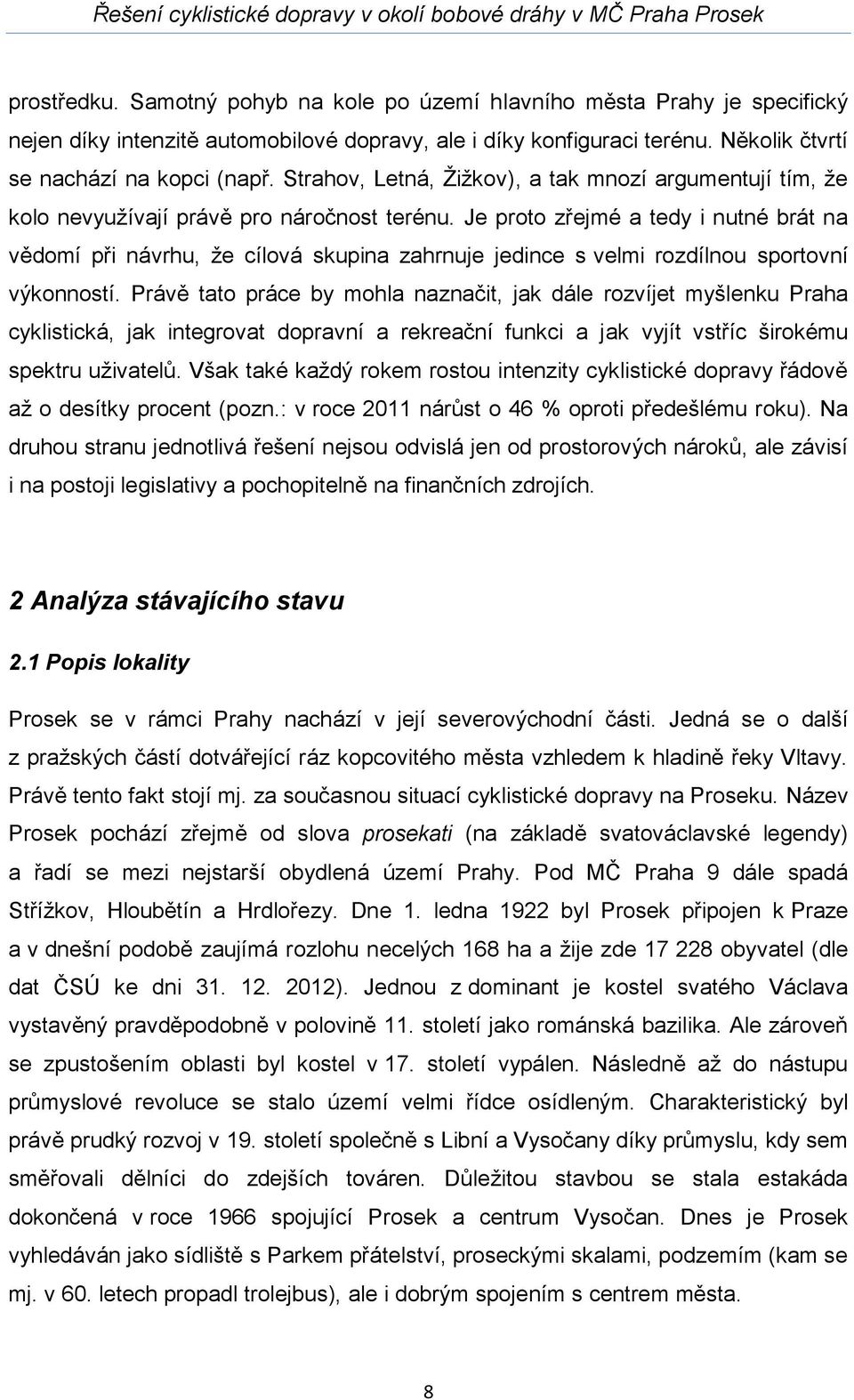 Je proto zřejmé a tedy i nutné brát na vědomí při návrhu, že cílová skupina zahrnuje jedince s velmi rozdílnou sportovní výkonností.