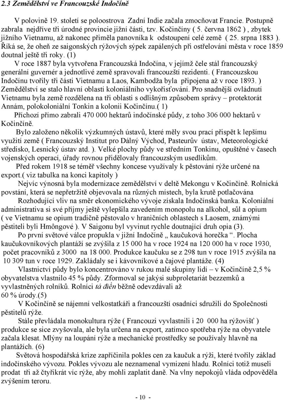 Říká se, že oheň ze saigonských rýžových sýpek zapálených při ostřelování města v roce 1859 doutnal ještě tři roky.