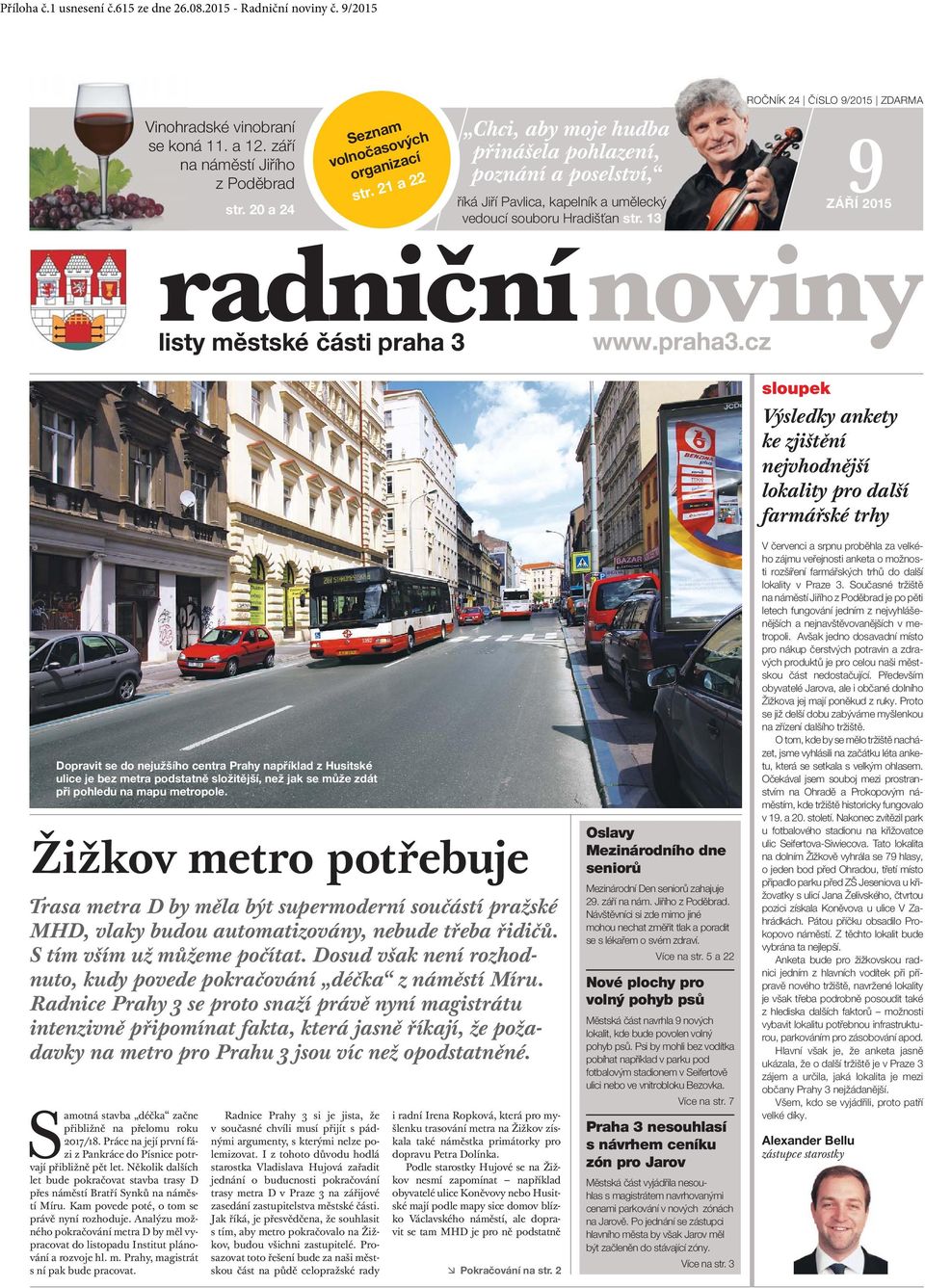 13 ROČNÍK 24 ČÍSLO 9/2015 ZDARMA 9 ZÁŘÍ 2015 p sloupek Výsledky ankety ke zjištění nejvhodnější lokality pro další farmářské trhy Dopravit se do nejužšího centra Prahy například z Husitské ulice je