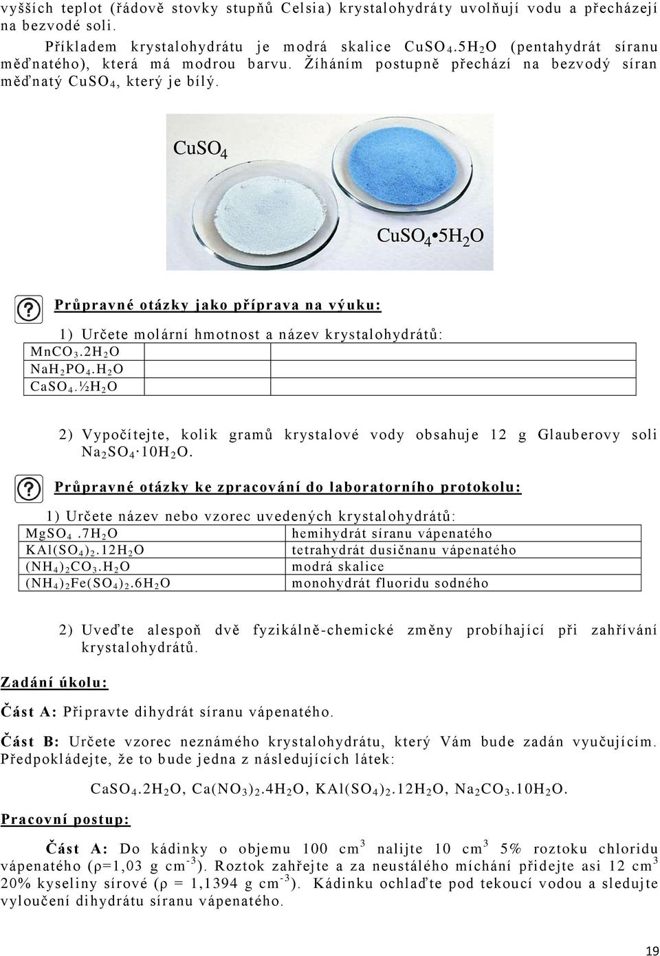 Průpravné otázky jako příprava na výuku: 1) Určete molární hmotnost a název krystalohydrátů: MnCO 3.2H 2 O NaH 2 PO 4.H 2 O CaSO 4.