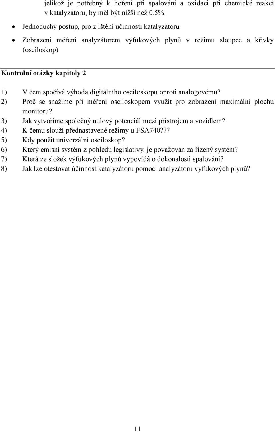 digitálního osciloskopu oproti analogovému? 2) Proč se snažíme při měření osciloskopem využít pro zobrazení maximální plochu monitoru?