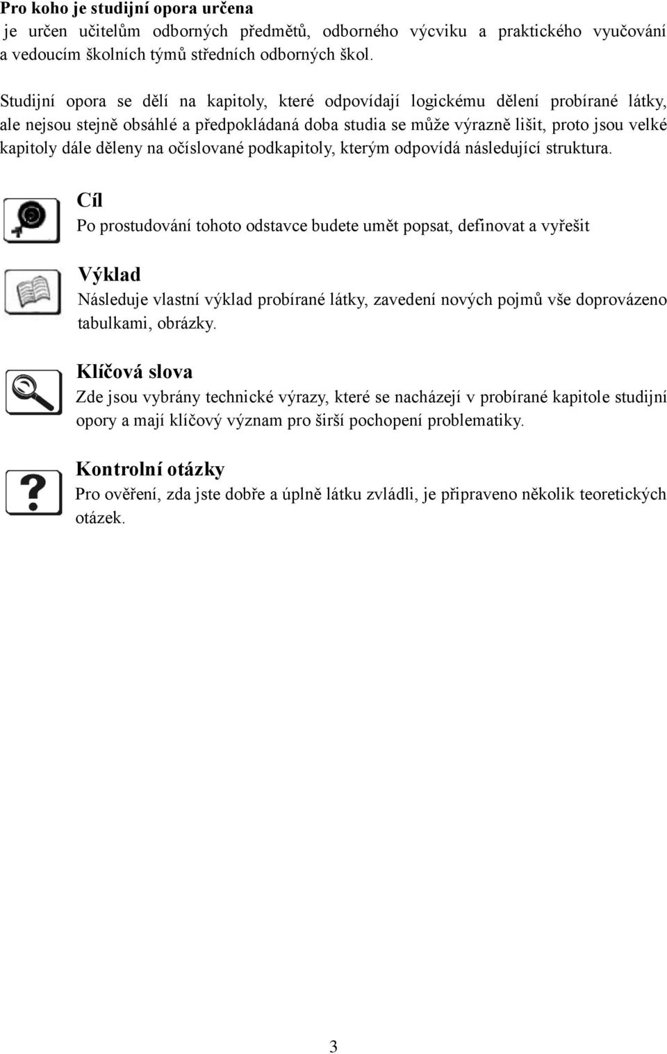 děleny na očíslované podkapitoly, kterým odpovídá následující struktura.