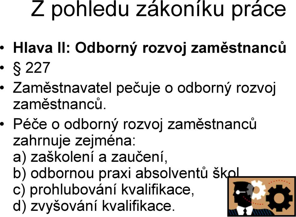 Péče o odborný rozvoj zaměstnanců zahrnuje zejména: a) zaškolení a