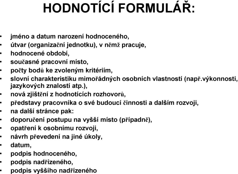 ), nová zjištění z hodnotících rozhovorů, představy pracovníka o své budoucí činnosti a dalším rozvoji, na další stránce pak: doporučení postupu