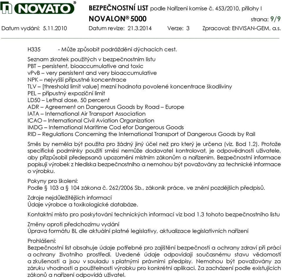 mezní hodnota povolené koncentrace škodliviny PEL přípustný expoziční limit LD50 Lethal dose, 50 percent ADR Agreement on Dangerous Goods by Road Europe IATA International Air Transport Association