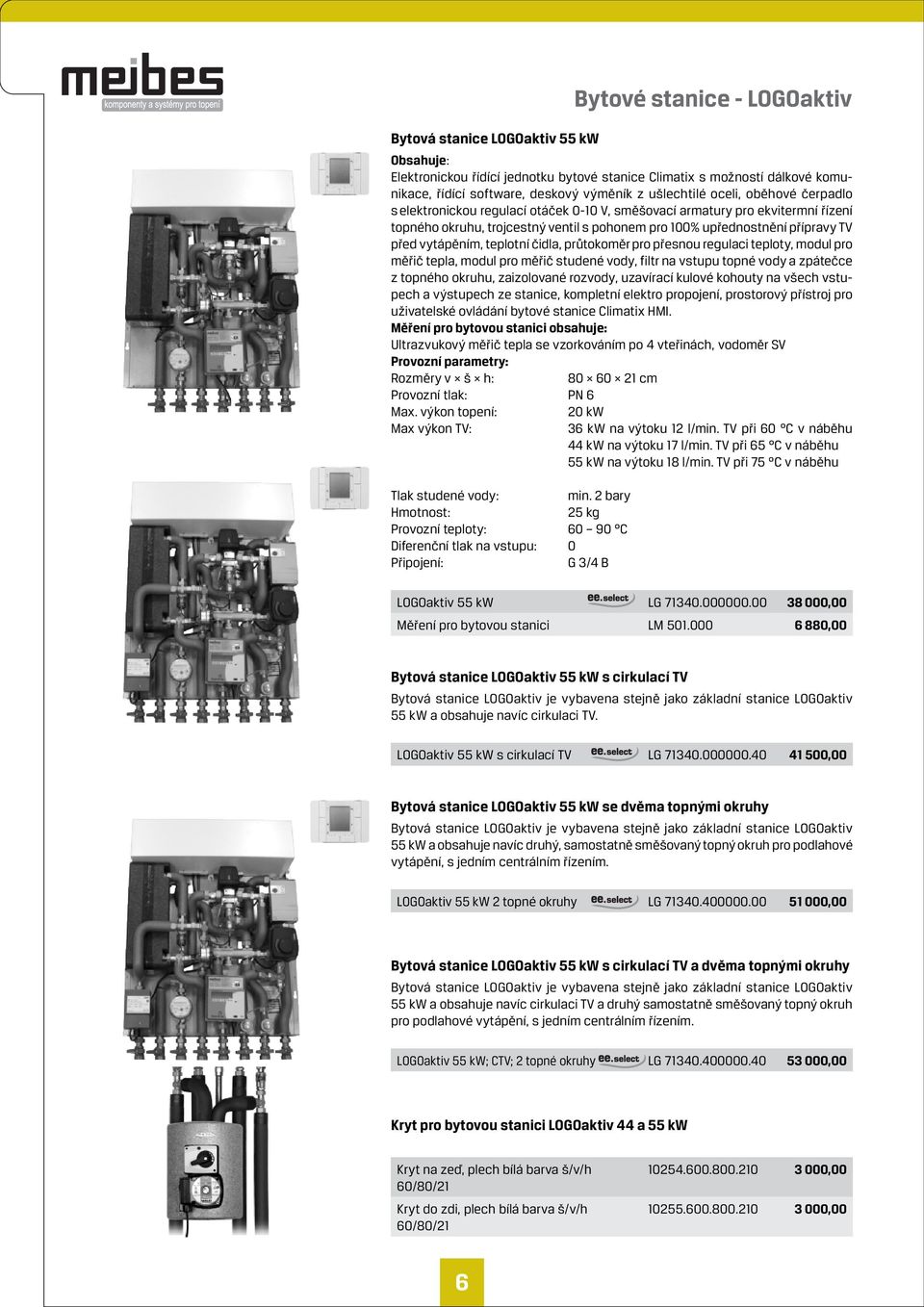 teplotní čidla, průtokoměr pro přesnou regulaci teploty, modul pro měřič tepla, modul pro měřič studené vody, filtr na vstupu topné vody a zpátečce z topného okruhu, zaizolované rozvody, uzavírací