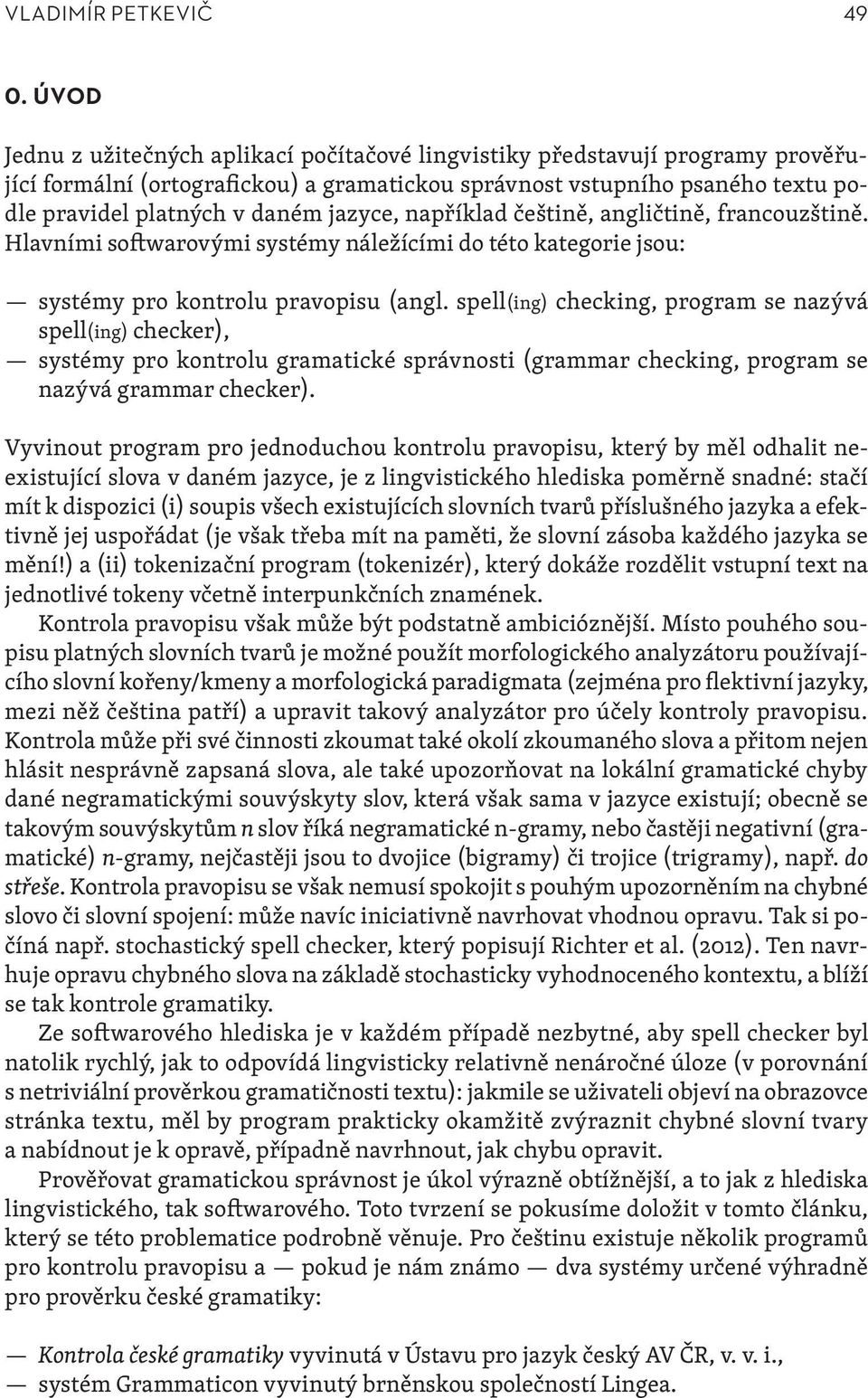 jazyce, například češtině, angličtině, francouzštině. Hlavními softwarovými systémy náležícími do této kategorie jsou: systémy pro kontrolu pravopisu (angl.