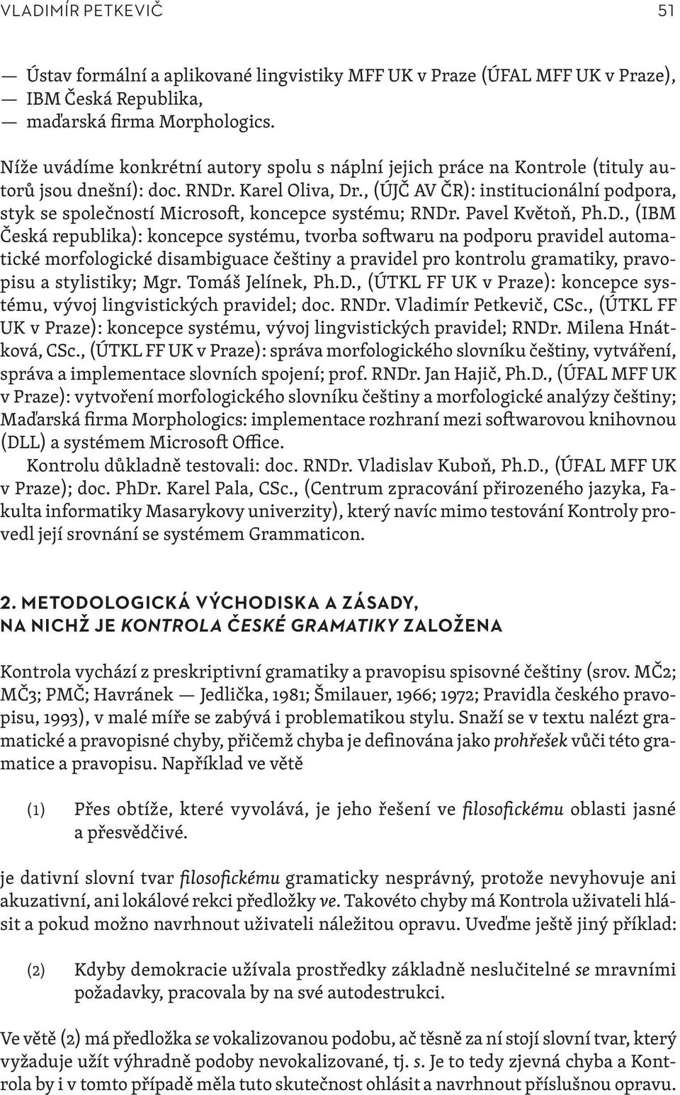 , (ÚJČ AV ČR): institucionální podpora, styk se společností Microsoft, koncepce systému; RNDr