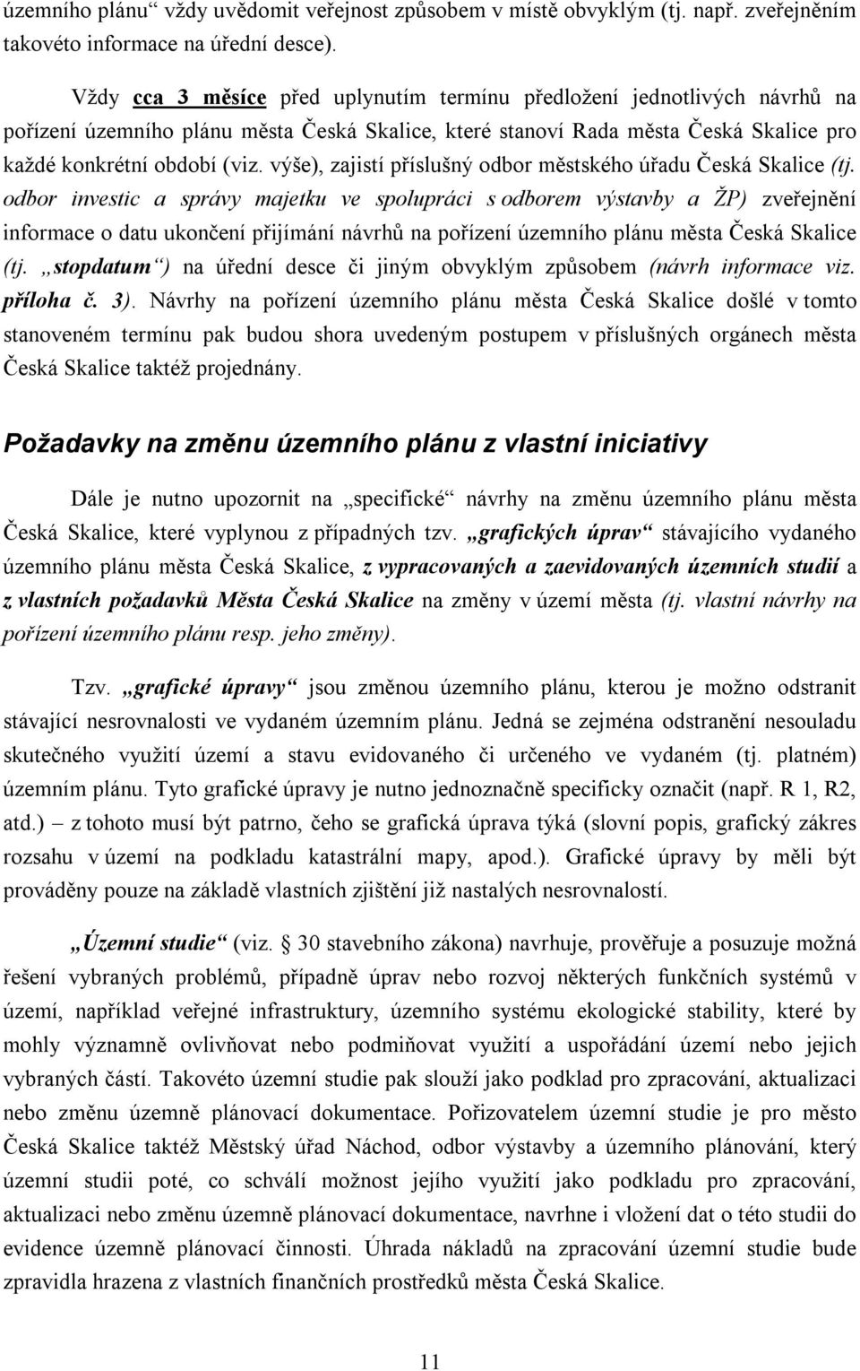 výše), zajistí příslušný odbor městského úřadu Česká Skalice (tj.