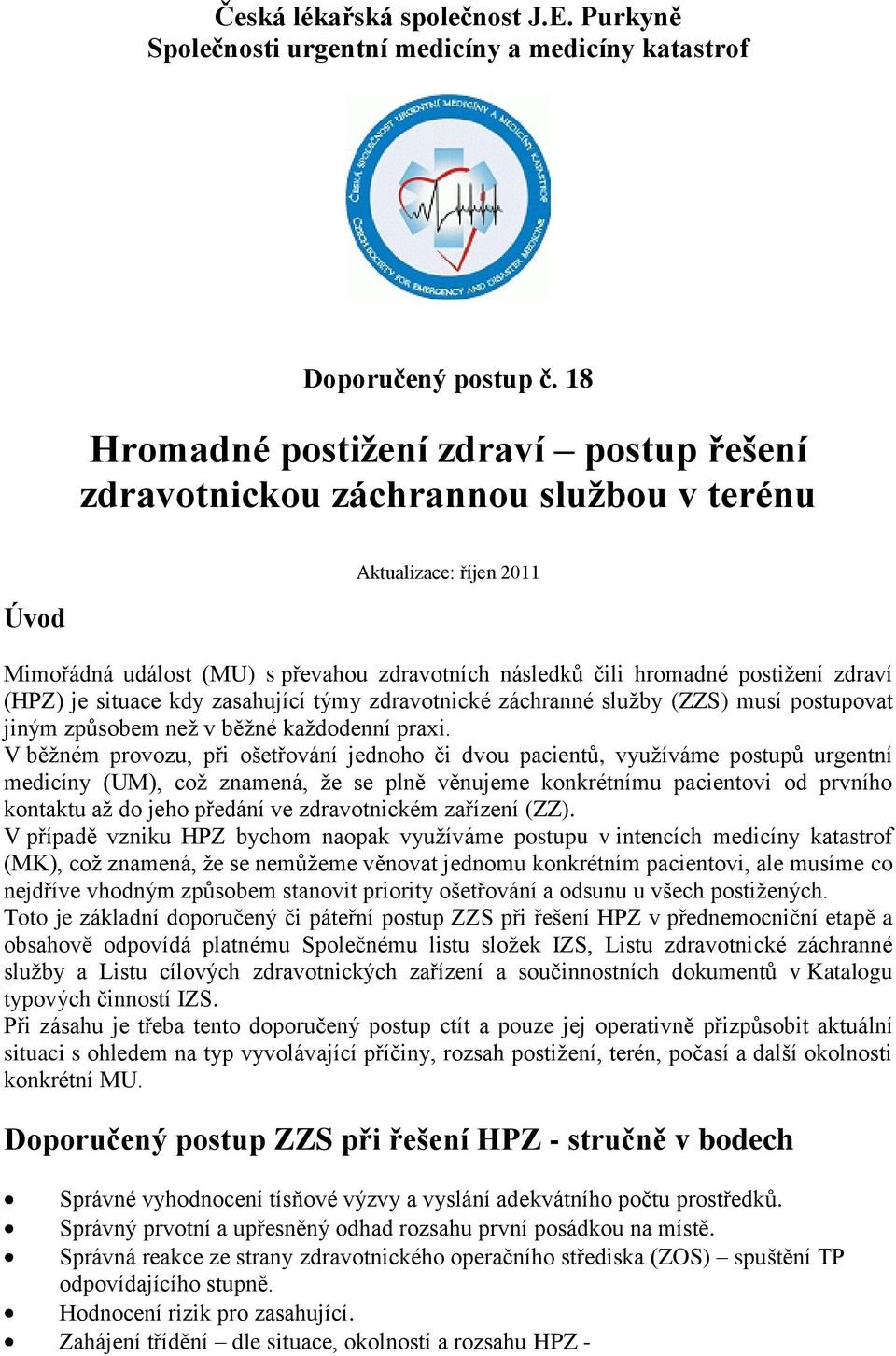 (HPZ) je situace kdy zasahující týmy zdravotnické záchranné služby (ZZS) musí postupovat jiným způsobem než v běžné každodenní praxi.