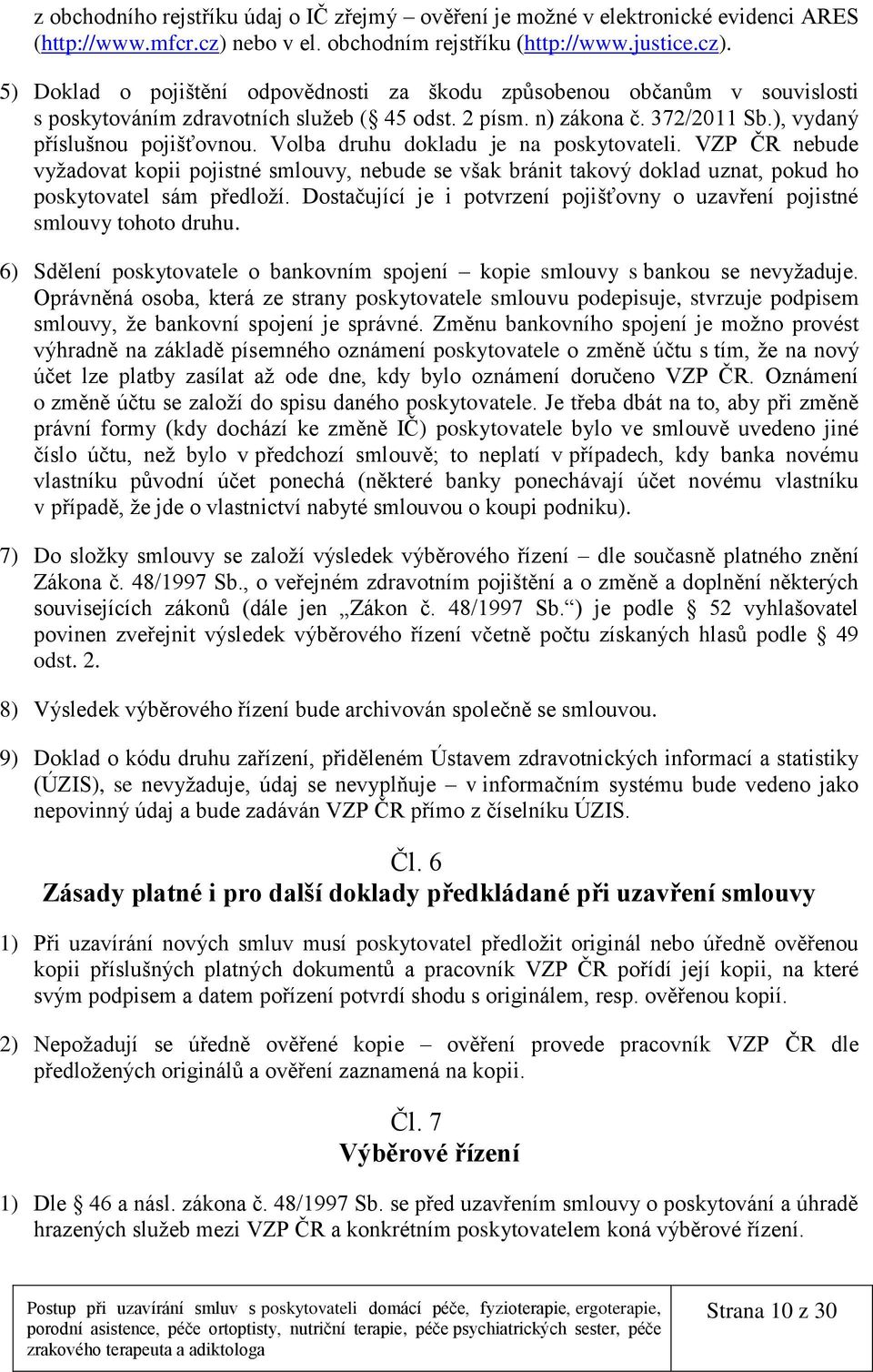 372/2011 Sb.), vydaný příslušnou pojišťovnou. Volba druhu dokladu je na poskytovateli.