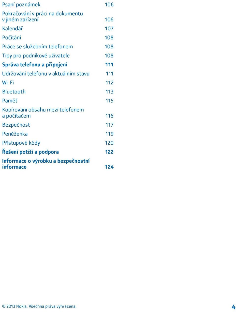 aktuálním stavu 111 Wi-Fi 112 Bluetooth 113 Paměť 115 Kopírování obsahu mezi telefonem a počítačem 116