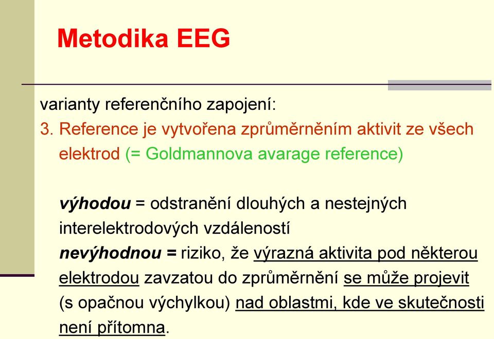 výhodou = odstranění dlouhých a nestejných interelektrodových vzdáleností nevýhodnou = riziko, že