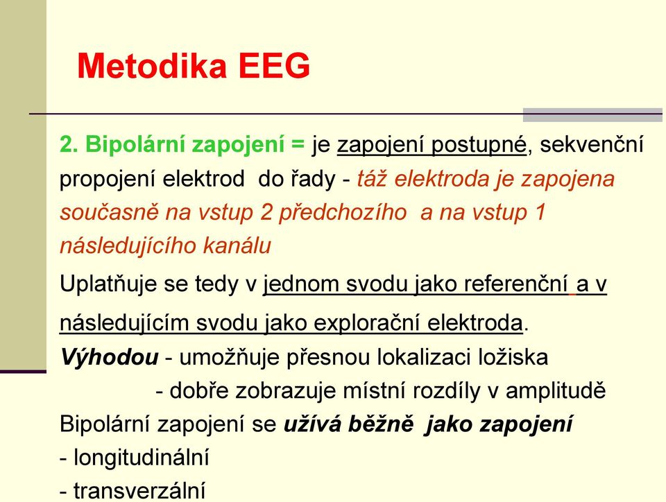 současně na vstup 2 předchozího a na vstup 1 následujícího kanálu Uplatňuje se tedy v jednom svodu jako referenční