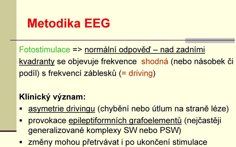 drivingu (chybění nebo útlum na straně léze) provokace epileptiformních grafoelementů