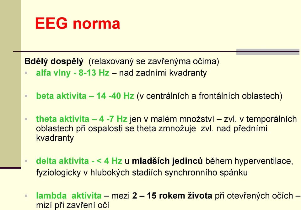 v temporálních oblastech při ospalosti se theta zmnožuje zvl.