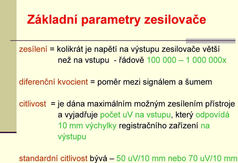 je dána maximálním možným zesílením přístroje a vyjadřuje počet uv na vstupu, který odpovídá 10