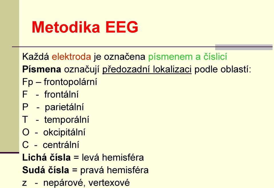 frontální P - parietální T - temporální O - okcipitální C - centrální