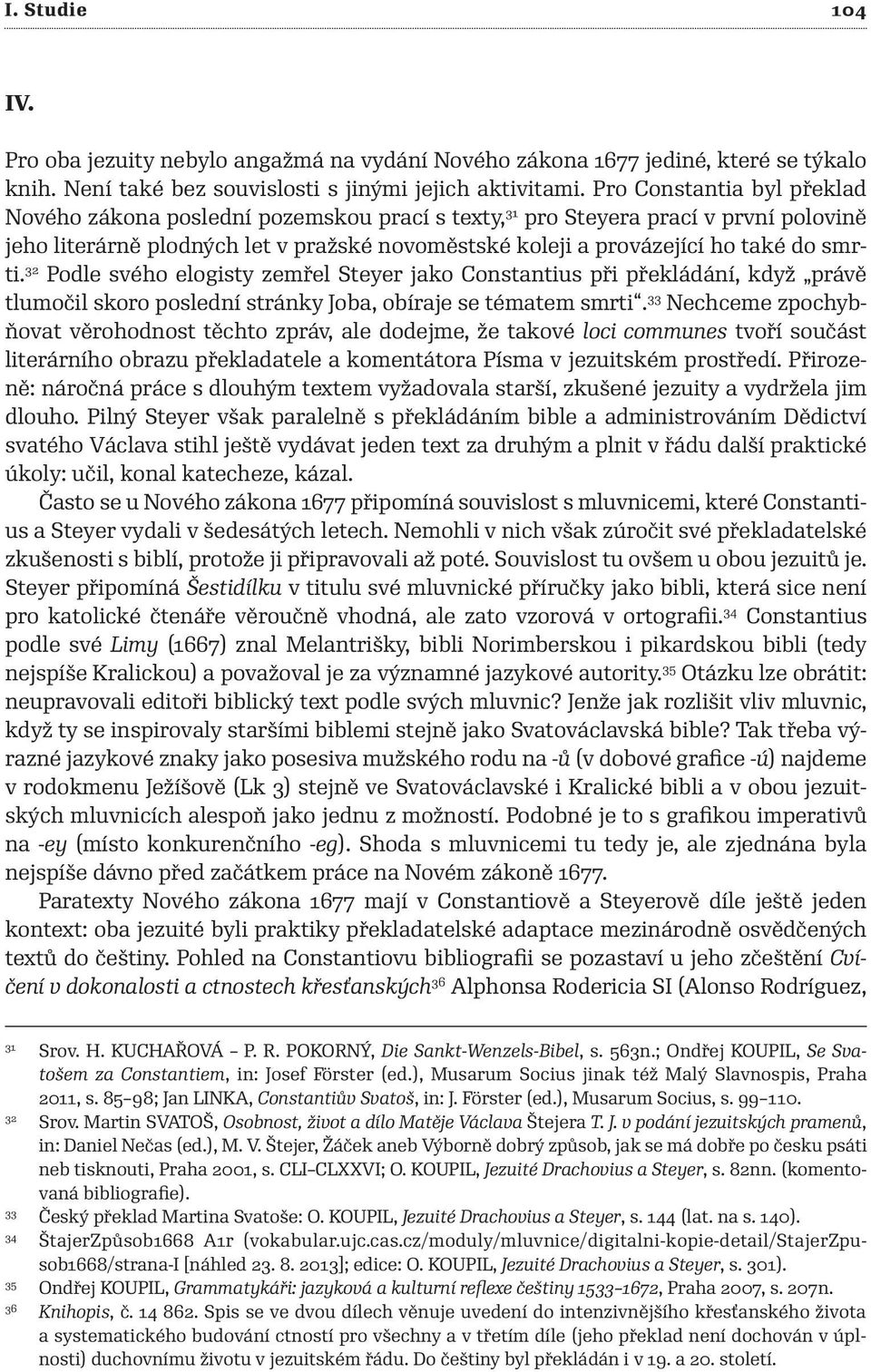 smrti. 32 Podle svého elogisty zemřel Steyer jako Constantius při překládání, když právě tlumočil skoro poslední stránky Joba, obíraje se tématem smrti.