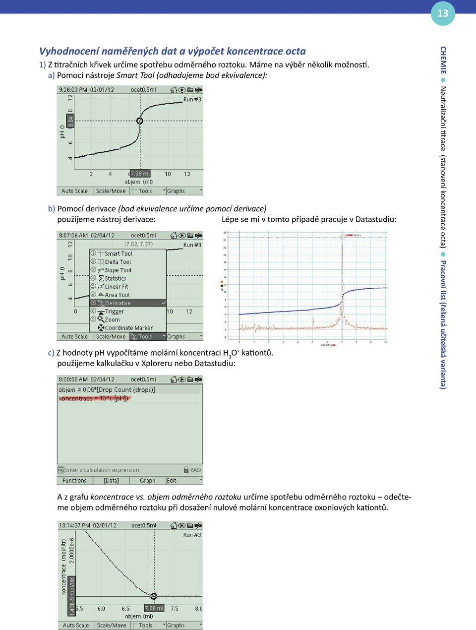 v Datastudiu: c) Z hodnoty ph vypočítáme molární koncentraci H 3 O + kationtů.