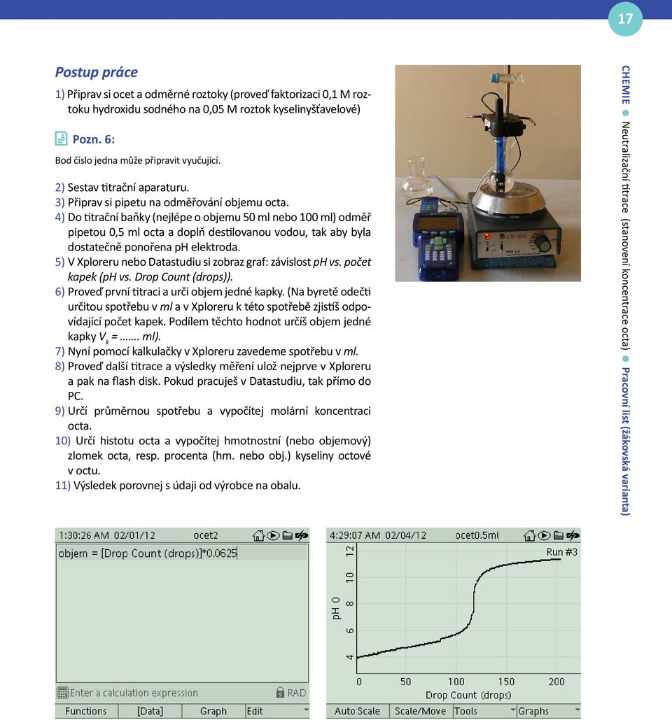 4) Do titrační baňky (nejlépe o objemu 50 ml nebo 100 ml) odměř pipetou 0,5 ml octa a doplň destilovanou vodou, tak aby byla dostatečně ponořena ph elektroda.