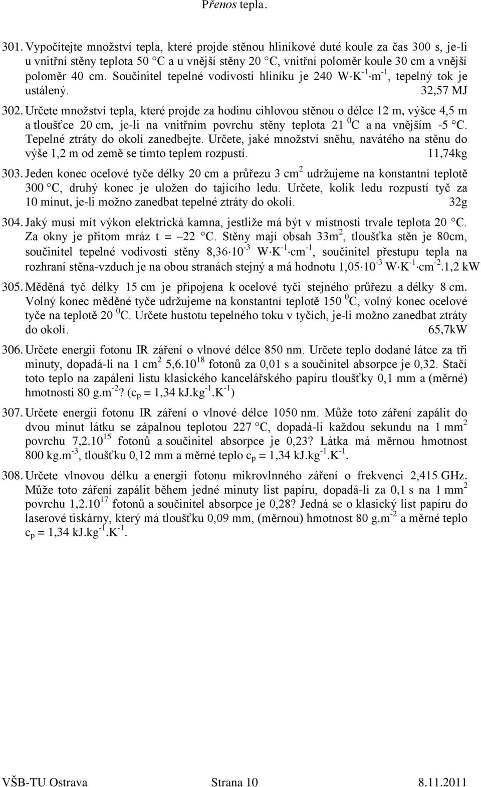 Součinitel tepelné vodivosti hliníku je 240 W K -1 m -1, tepelný tok je ustálený. 32,57 MJ 302.