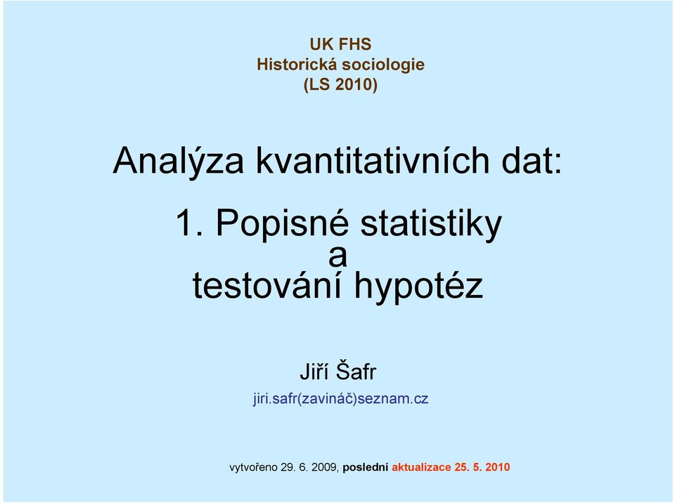 Popisné statistiky a testování hypotéz Jiří Šafr