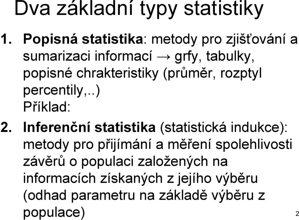 chrakteristiky (průměr, rozptyl percentily,..) Příklad: 2.