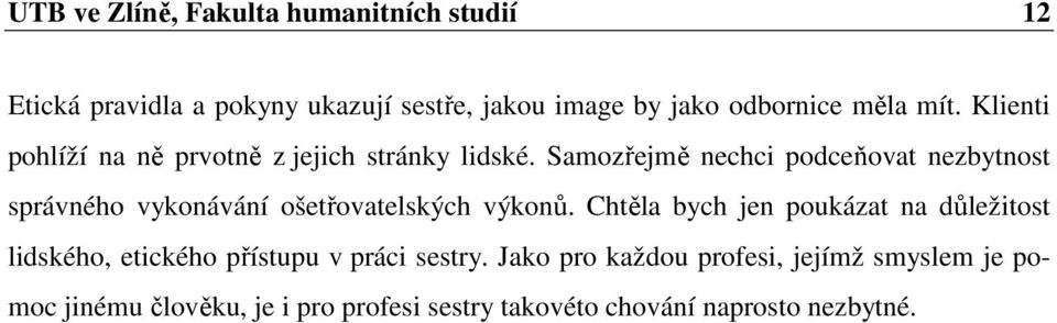 Samozřejmě nechci podceňovat nezbytnost správného vykonávání ošetřovatelských výkonů.