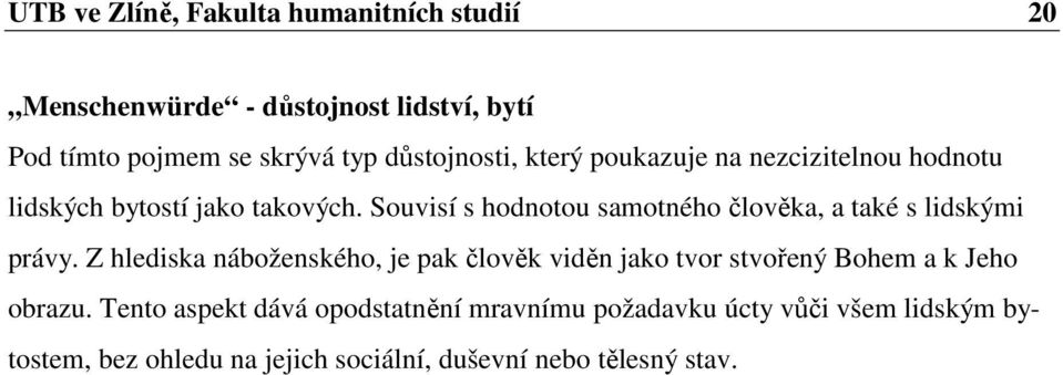 Souvisí s hodnotou samotného člověka, a také s lidskými právy.