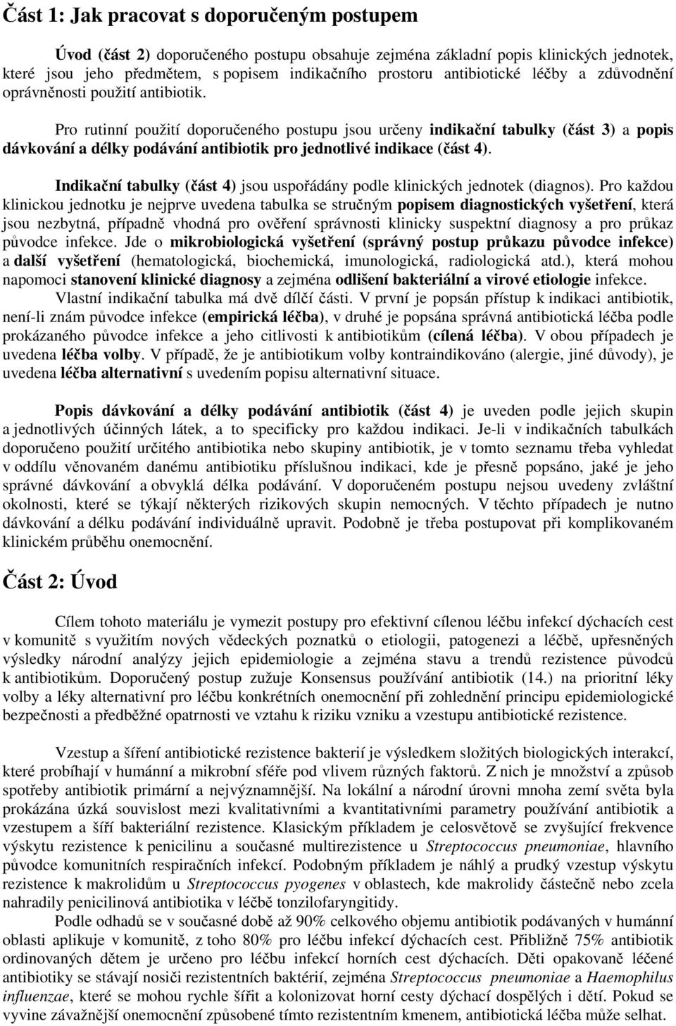 Pro rutinní použití doporučeného postupu jsou určeny indikační tabulky (část 3) a popis dávkování a délky podávání antibiotik pro jednotlivé indikace (část 4).