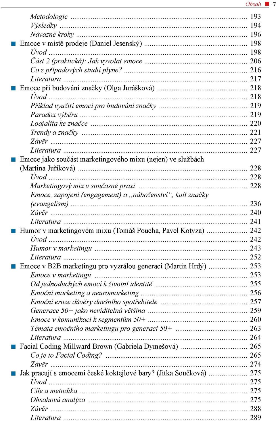 .. 221 Závěr... 227 Literatura... 227 Emoce jako součást marketingového mixu (nejen) ve službách (Martina Juříková)... 228 Úvod... 228 Marketingový mix v současné praxi.