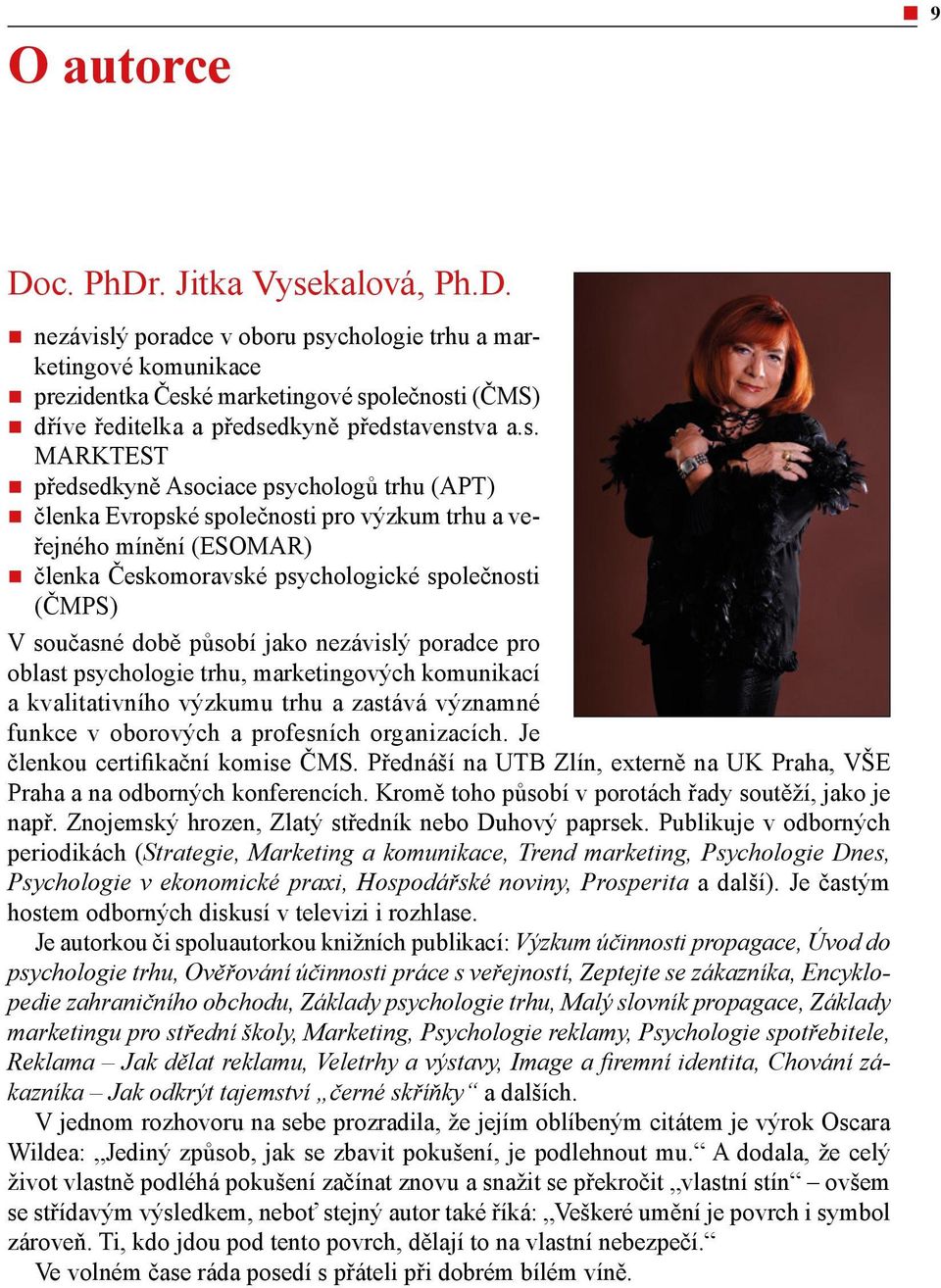 působí jako nezávislý poradce pro oblast psychologie trhu, marketingových komunikací a kvalitativního výzkumu trhu a zastává významné funkce v oborových a profesních organizacích.