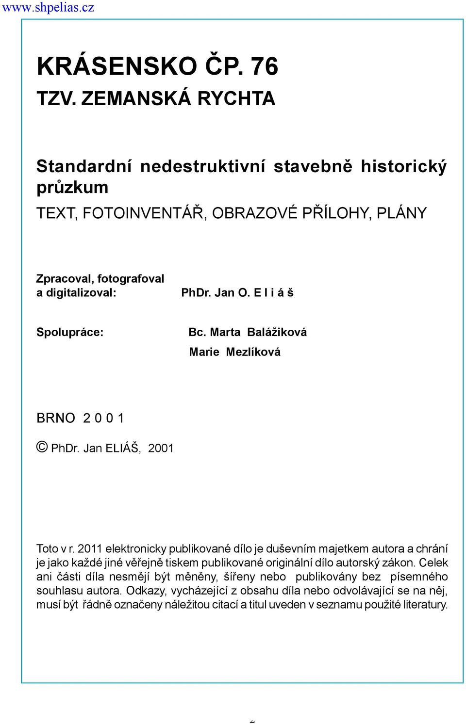 E l i á š Spolupráce: Bc. Marta Balážiková Marie Mezlíková BRNO 2 0 0 1 PhDr. Jan ELIÁŠ, 2001 Toto v r.