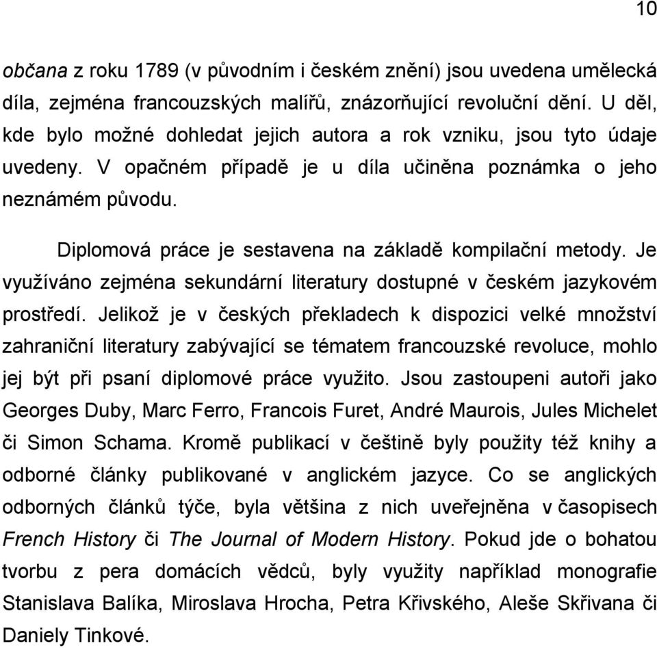 Diplomová práce je sestavena na základě kompilační metody. Je využíváno zejména sekundární literatury dostupné v českém jazykovém prostředí.