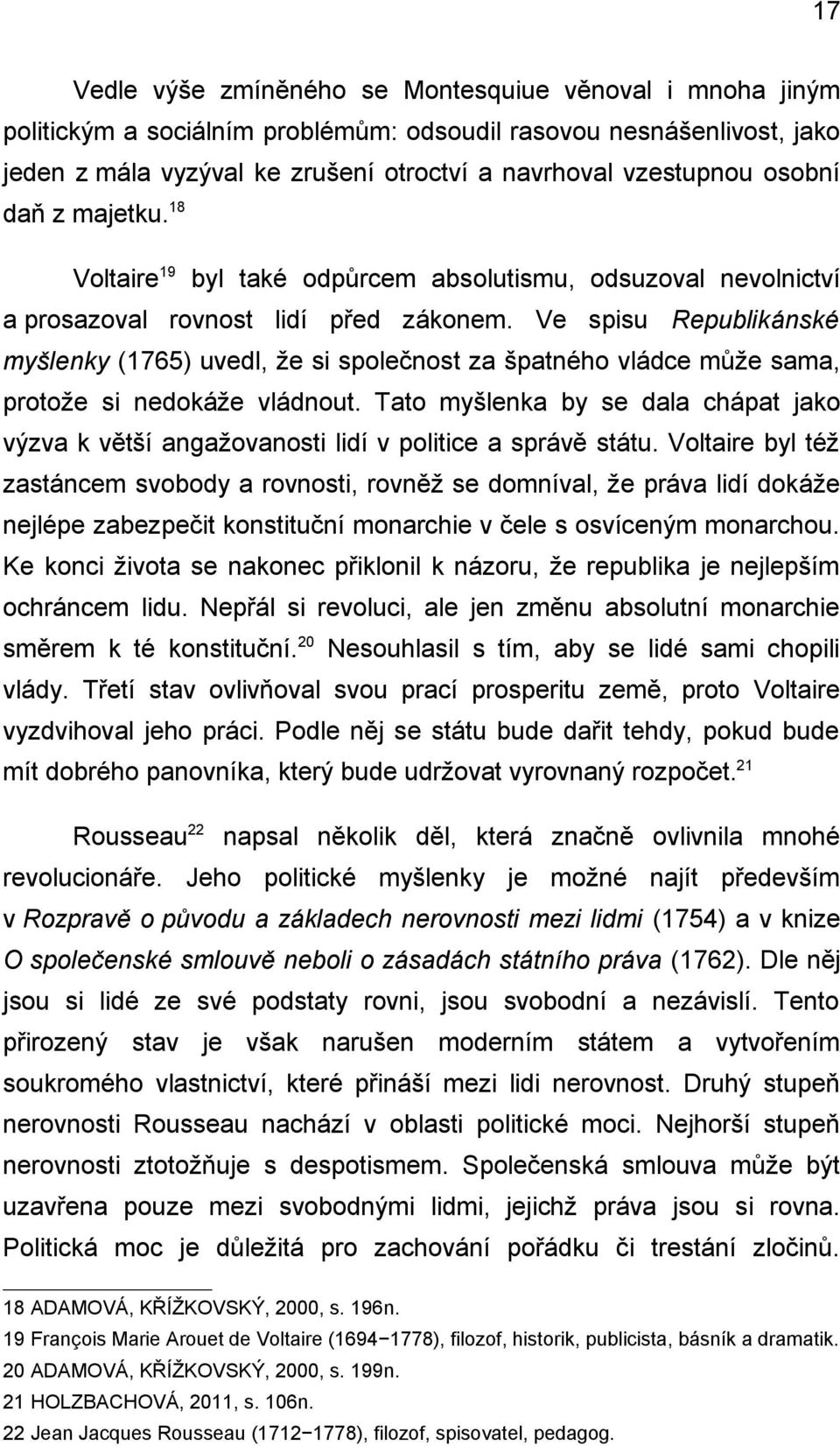 Ve spisu Republikánské myšlenky (1765) uvedl, že si společnost za špatného vládce může sama, protože si nedokáže vládnout.